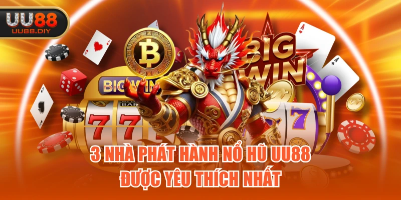 3 nhà phát hành Nổ Hũ UU88 được yêu thích nhất