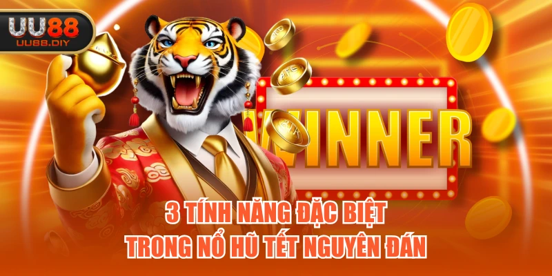 3 tính năng đặc biệt trong nổ hũ Tết Nguyên Đán