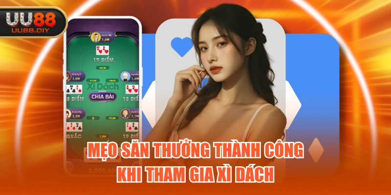 Mẹo săn thưởng thành công khi tham gia Xì Dách