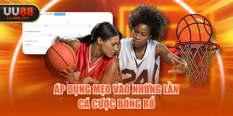 Áp dụng mẹo vào những lần cá cược bóng rổ