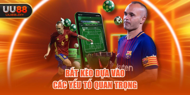 Bắt kèo dựa vào các yếu tố quan trọng