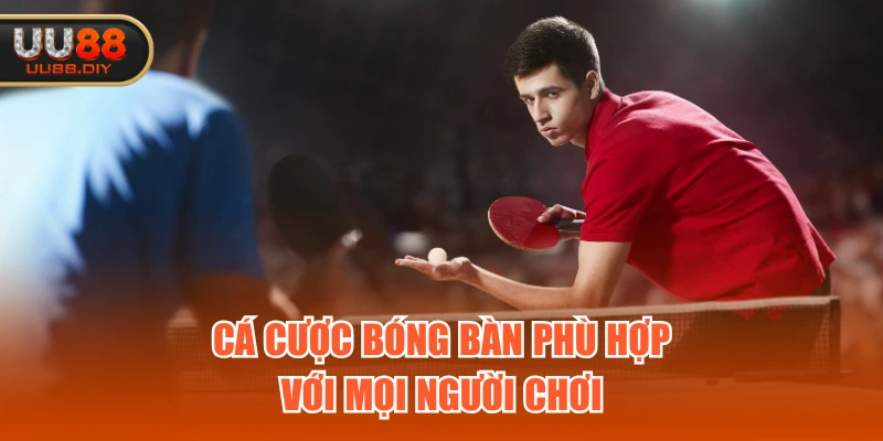 Cá cược bóng bàn phù hợp với mọi người chơi