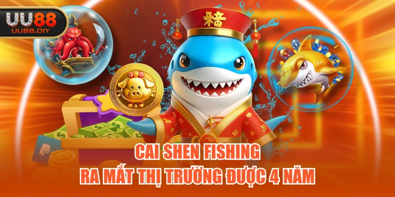Cai Shen Fishing ra mắt thị trường được 4 năm