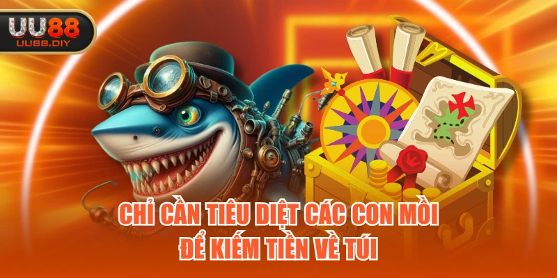 Chỉ cần tiêu diệt các con mồi để kiếm tiền về túi