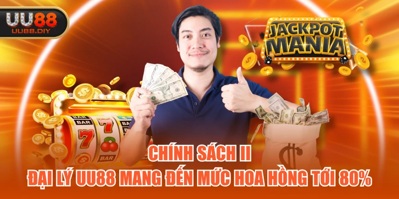 Chính sách II - Đại lý UU88 mang đến mức hoa hồng tới 80%
