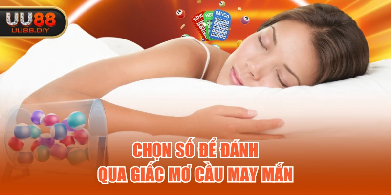 Chọn số để đánh qua giấc mơ cầu may mắn