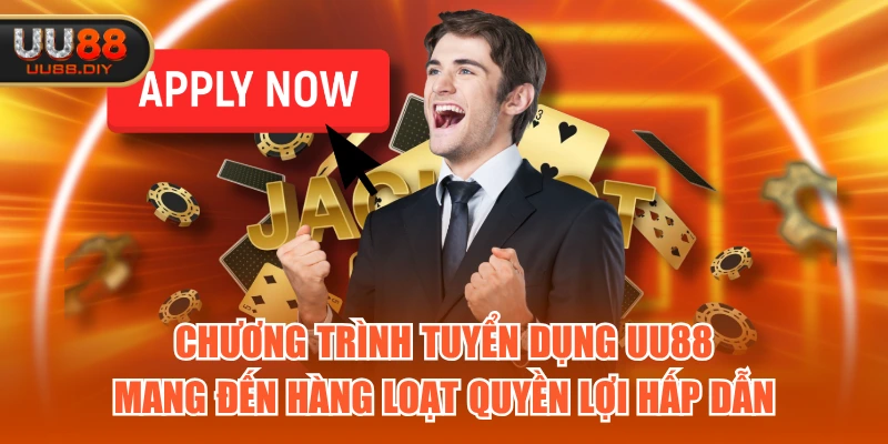 Chương trình tuyển dụng UU88 mang đến hàng loạt quyền lợi hấp dẫn