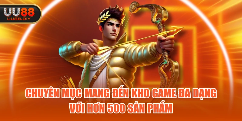 Chuyên mục mang đến kho game đa dạng với hơn 500 sản phẩm