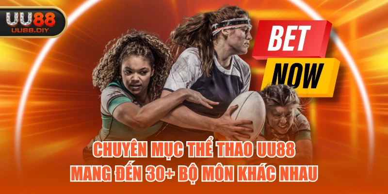 Chuyên mục Thể Thao UU88 mang đến 30+ bộ môn khác nhau