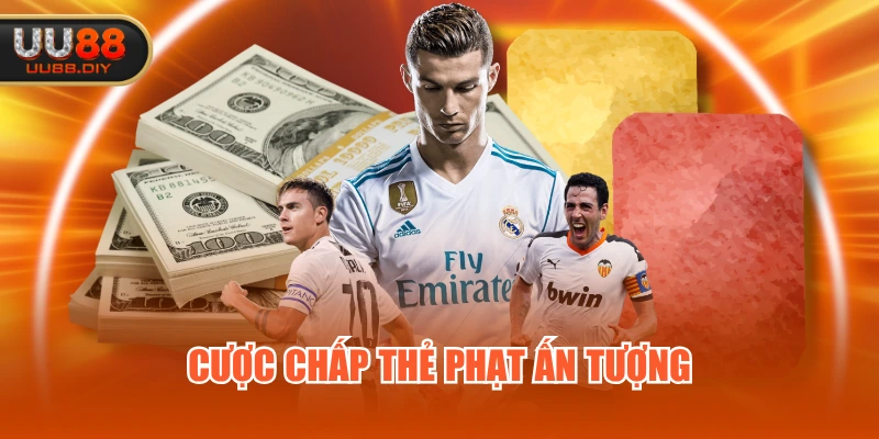Cược chấp thẻ phạt ấn tượng