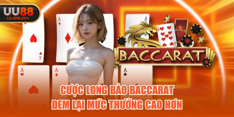 Cược long bảo baccarat đem lại mức thưởng cao hơn