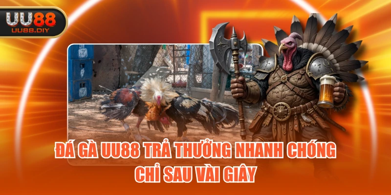 Đá Gà UU88 trả thưởng nhanh chóng chỉ sau vài giây