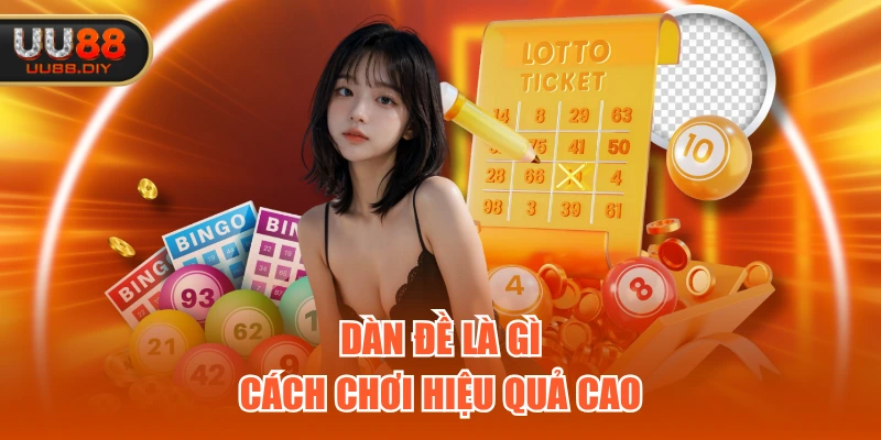 Dàn đề là gì - Cách chơi hiệu quả cao