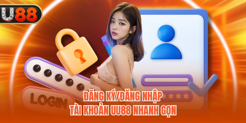 Đăng ký/đăng nhập tài khoản UU88 nhanh gọn