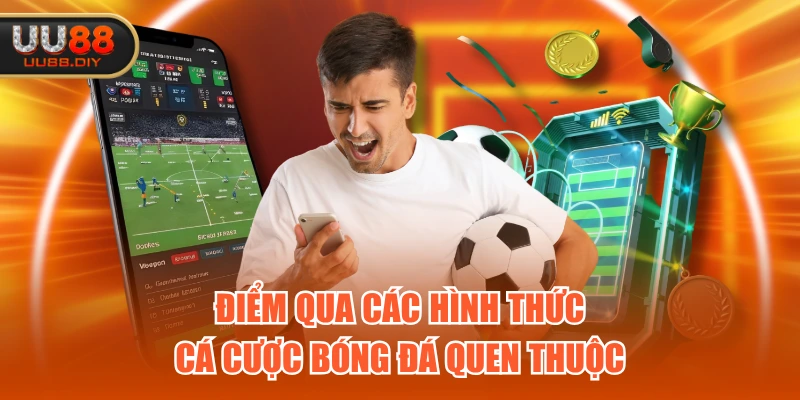 Điểm qua các hình thức cá cược bóng đá quen thuộc Điểm qua các hình thức cá cược bóng đá quen thuộc