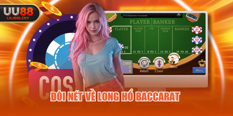 Đôi nét về long hổ baccarat 