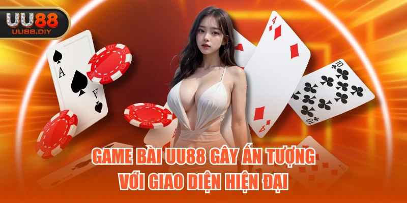 Game Bài UU88 gây ấn tượng với giao diện hiện đại