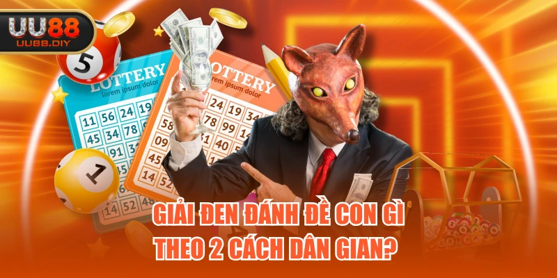 Giải đen đánh đề con gì theo 2 cách dân gian? 