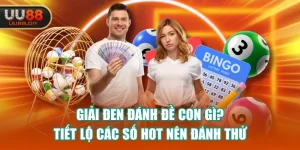 Giải Đen Đánh Đề Con Gì? Tiết Lộ Các Số Hot Nên Đánh Thử