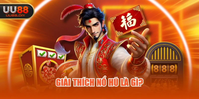 Giải thích nổ hũ là gì? Giải thích nổ hũ là gì?