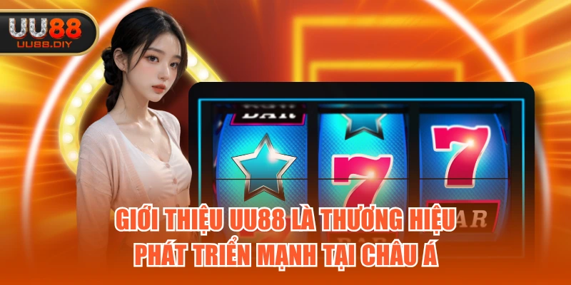 Giới thiệu UU88 là thương hiệu phát triển mạnh tại Châu Á