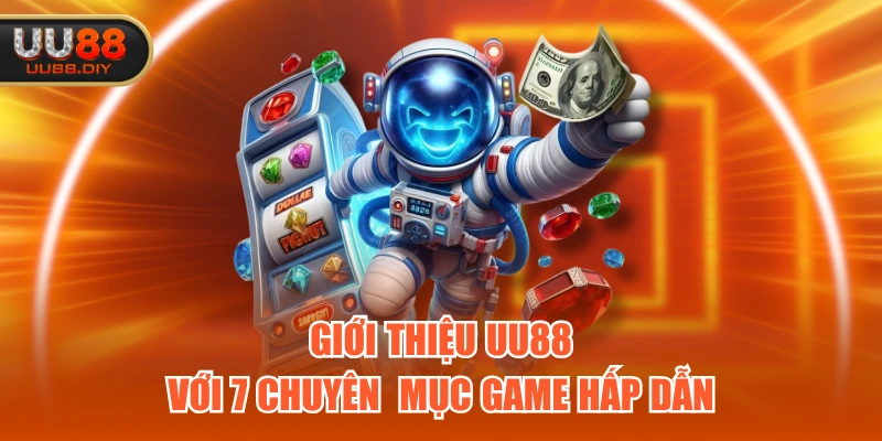 Giới thiệu UU88 với 7 chuyên mục game hấp dẫn