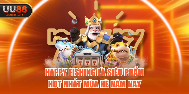 Happy Fishing là siêu phẩm hot nhất mùa hè năm nay