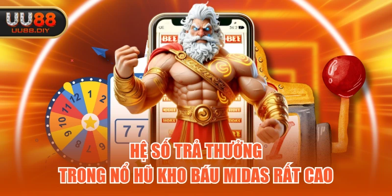 Hệ số trả thưởng trong nổ hũ Kho Báu Midas rất cao