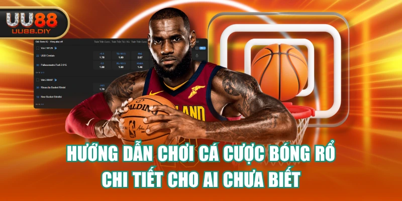 Hướng Dẫn Chơi Cá Cược Bóng Rổ Chi Tiết Cho Ai Chưa Biết