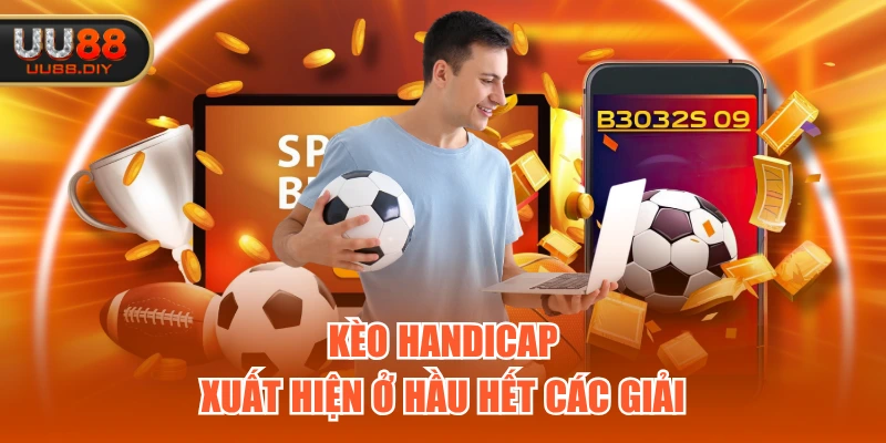 Kèo Handicap xuất hiện ở hầu hết các giải Kèo Handicap xuất hiện ở hầu hết các giải