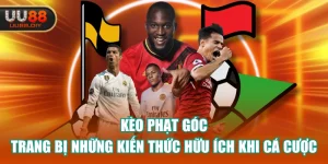 Kèo Phạt Góc - Trang Bị Những Kiến Thức Hữu Ích Khi Cá Cược