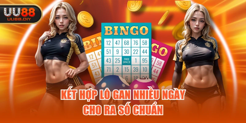 Kết hợp lô gan nhiều ngày cho ra số chuẩn