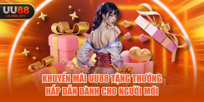 Khuyến mãi UU88 tặng thưởng hấp dẫn dành cho người mới