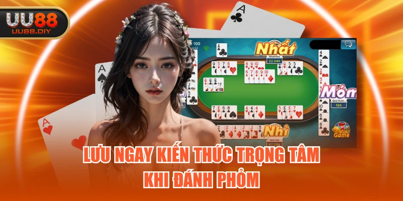 Lưu ngay kiến thức trọng tâm khi đánh Phỏm Lưu ngay kiến thức trọng tâm khi đánh Phỏm