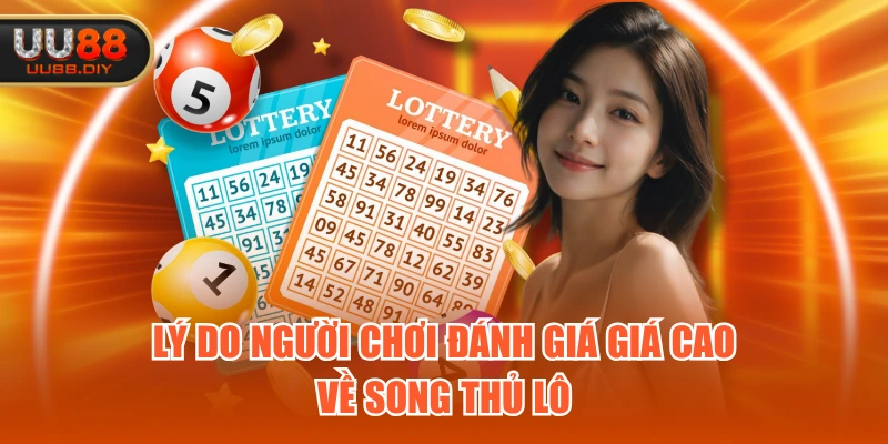 Lý do người chơi đánh giá giá cao về song thủ lô
