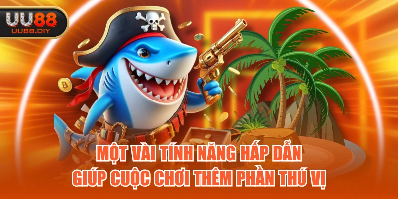 Một vài tính năng hấp dẫn giúp cuộc chơi thêm phần thú vị