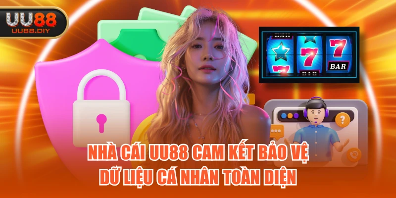 Nhà cái UU88 cam kết bảo vệ dữ liệu cá nhân toàn diện