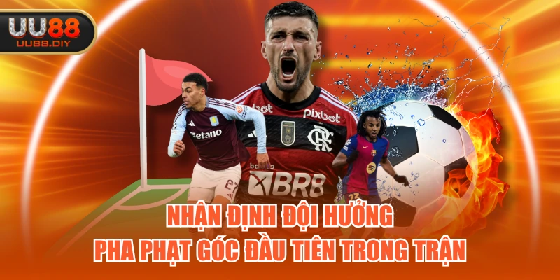Nhận định đội hưởng pha phạt góc đầu tiên trong trận Nhận định đội hưởng pha phạt góc đầu tiên trong trận