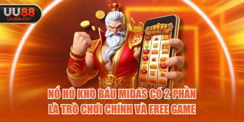 Nổ hũ Kho Báu Midas có 2 phần là trò chơi chính và free game
