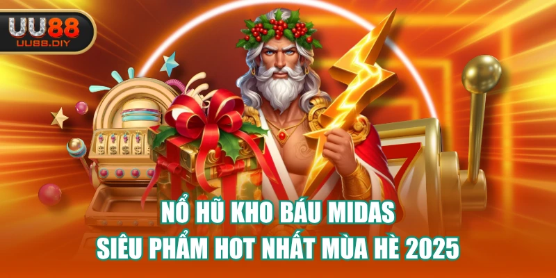 Nổ Hũ Kho Báu Midas - Siêu Phẩm Hot Nhất Mùa Hè 2025