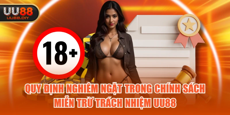 Quy định nghiêm ngặt trong chính sách miễn trừ trách nhiệm UU88