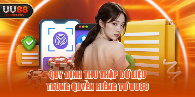 Quy định thu thập dữ liệu trong quyền riêng tư UU88