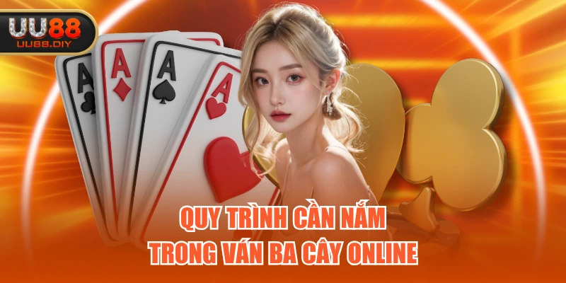 Quy trình cần nắm trong ván Ba Cây online
