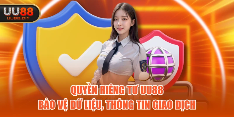 Quyền riêng tư UU88 bảo vệ dữ liệu, thông tin giao dịch