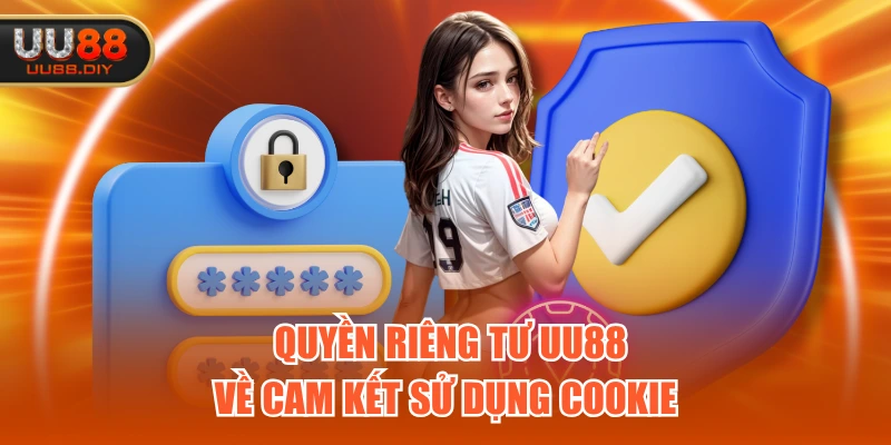  Quyền riêng tư UU88 về cam kết sử dụng Cookie