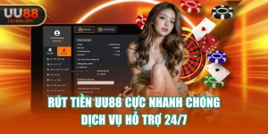 Rút Tiền UU88 Cực Nhanh Chóng - Dịch Vụ Hỗ Trợ 24/7