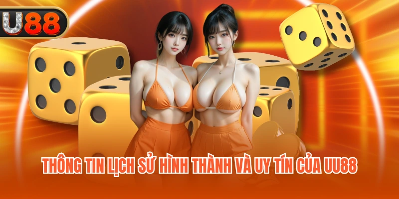 Thông tin lịch sử hình thành và uy tín của UU88