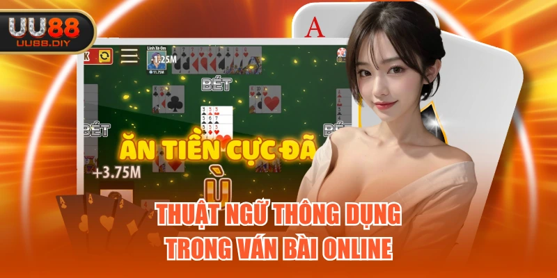 Thuật ngữ thông dụng trong ván bài online Thuật ngữ thông dụng trong ván bài online