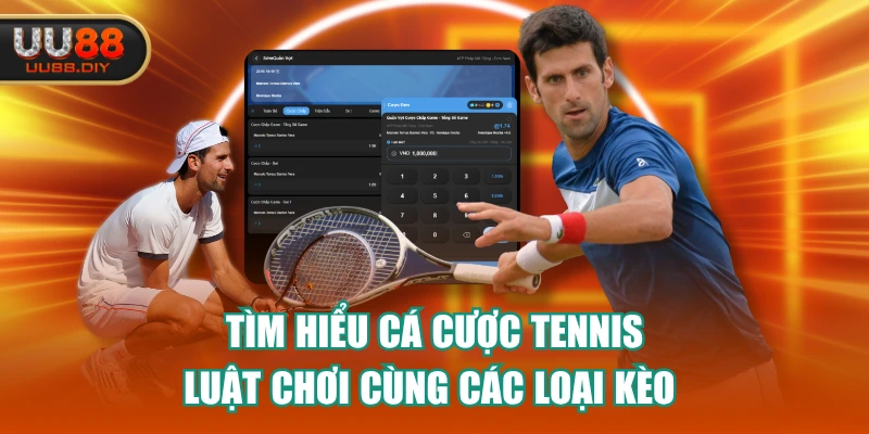 Tìm Hiểu Cá Cược Tennis - Luật Chơi Cùng Các Loại Kèo