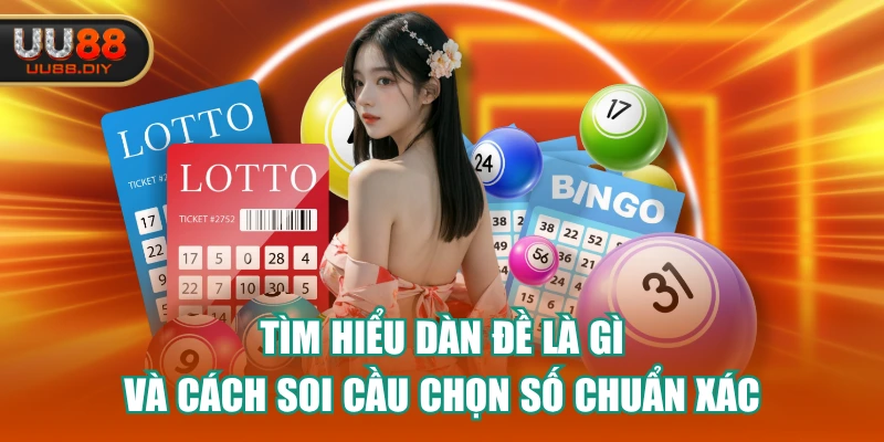 Tìm Hiểu Dàn Đề Là Gì Và Cách Soi Cầu Chọn Số Chuẩn Xác